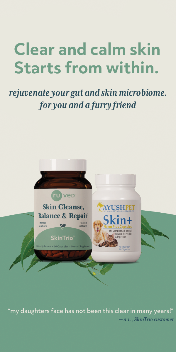 Clear and calm skin starts from within. Rejuvenate your gut and skin microbiome for you with ruved SkinTrio, and for your furry friend with Ayushpet Skin Plus. 
